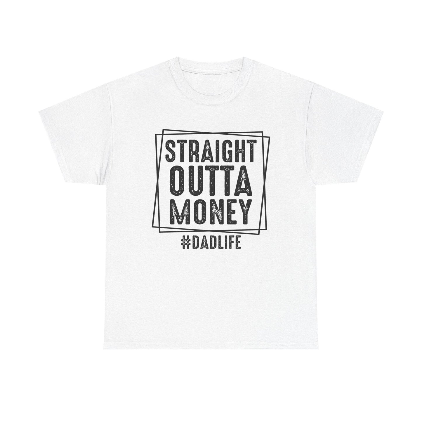 Straight Outta Money Dad Life Unisex Tee, Funny Dad T-Shirt, Gift for Father's Day, Casual Cotton Shirt, Humor Apparel