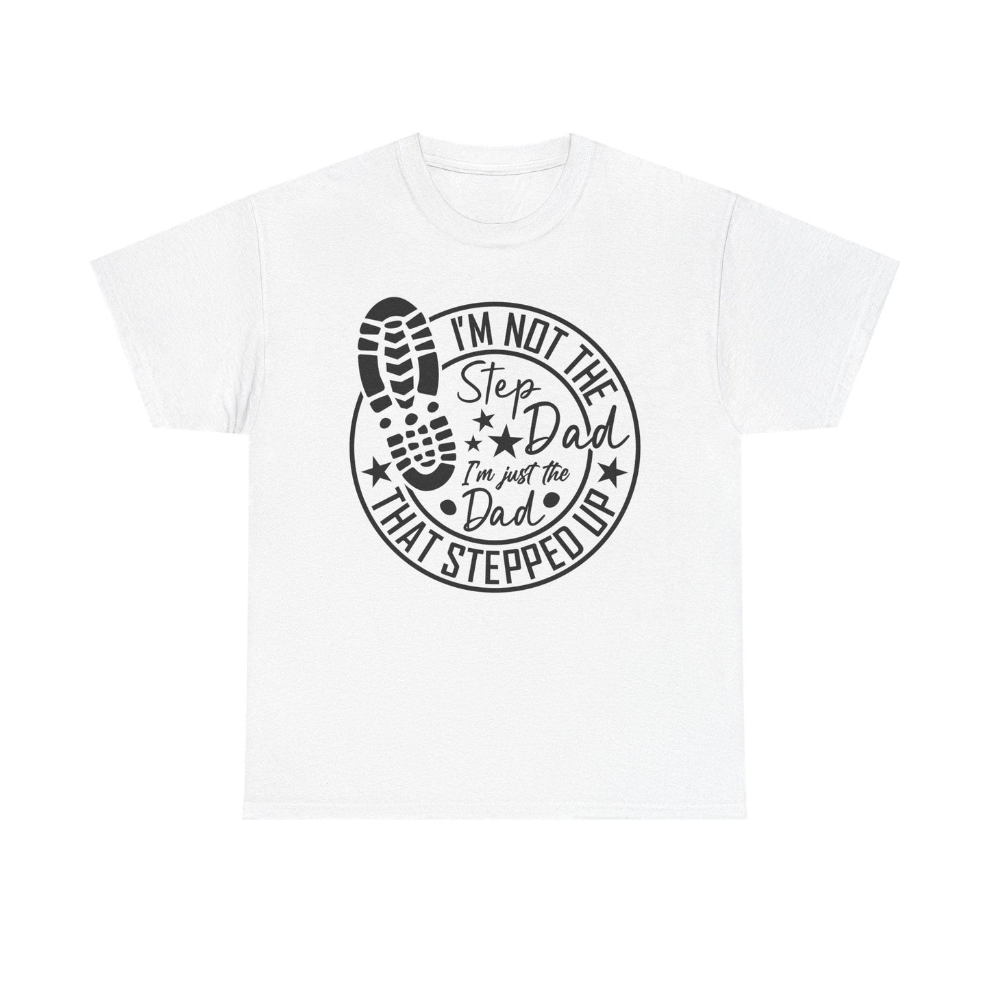 I'm Not the Step Dad - I'm The Dad That Stepped Up, Father's Day Gift, Unisex Cotton T-Shirt, Gift for Stepfathers, Funny Dad Shirt