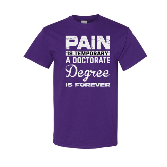 Pain is Temporary, Doctorate is Forever T-Shirt