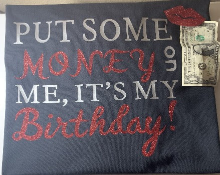 Put some money on me....its my birthday!